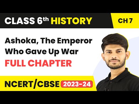 Ashoka, The Emperor Who Gave Up War Full Chapter Class 6 History | NCERT History Class 6 Chapter 7