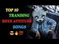 Top 10 boys attitude songs 2023  tranding boys attitude songs  cassano music 