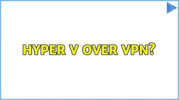 Hyper V over VPN? (2 Solutions!!)