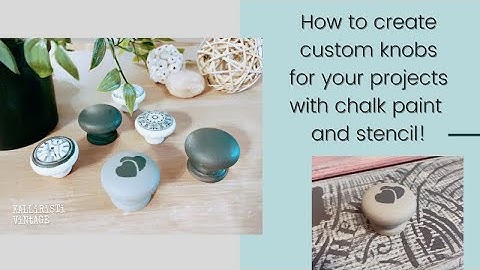 How to create custom knobs for your projects with Chalk Paint and Stencil
