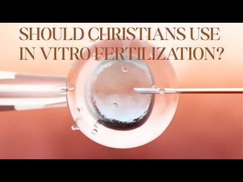 Should Christians Use In Vitro Fertilization?