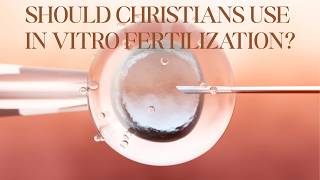 Should Christians Use In Vitro Fertilization?