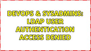 Famous DevOps & SysAdmins: LDAP user authentication access denied (2 Solutions!!) Profile