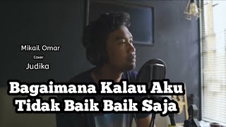 Judika - Bagaimana Kalau Aku Tidak Baik - Baik Saja || Mikail Omar Cover