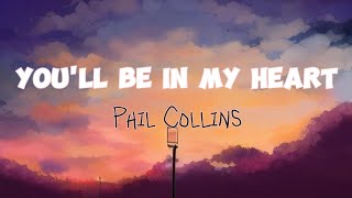 YOU'LL BE IN MY HEART - PHIL COLLINS (Lyrics)