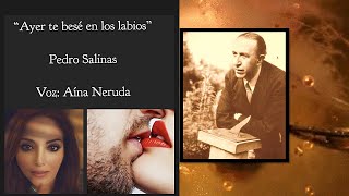 Pedro Salinas ❤ Ayer te besé en los labios (Sensual)  🎧  Voz Aína Neruda