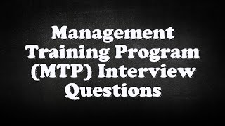 Management Training Program (MTP) Interview Questions