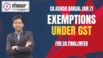 EXEMPTIONS Under GST Lec- 1 II For CA FINAL & INTER II BY CA Ashish Bansal (AIR 7)- Must Watch