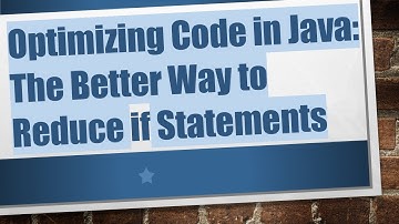 Optimizing Code in Java: The Better Way to Reduce if Statements