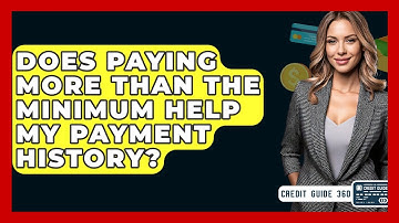 Does Paying More Than The Minimum Help My Payment History? - CreditGuide360.com