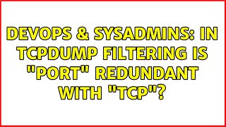 Celebrity DevOps & SysAdmins: In tcpdump filtering is "port" redundant with "tcp"? Profile