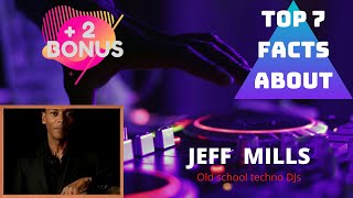 JEFF MILLS : TOP 7 FACTS / OLD SCHOOL TECHNO DJ