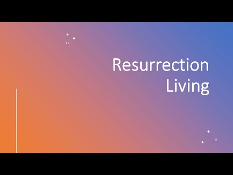 Resurrection Living - Part 2