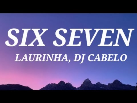 Laurinha Costa (DJ CABELO) (DJ TCHOUZEN) - SIX SEVEN 67 (Lyrics)