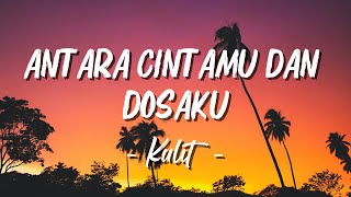 Kulit - Antara Cintamu Dan Dosaku [Lirik]