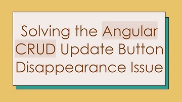 Solving the Angular CRUD Update Button Disappearance Issue