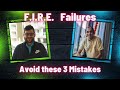 Learn from our failures 3 major mistakes in our fire journey