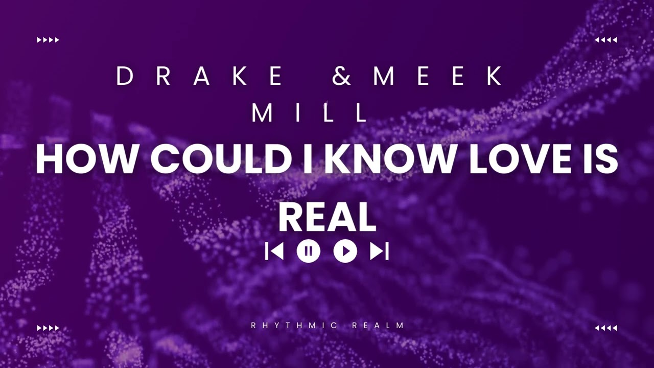 Drake & Meek Mill - How Could I Know Love Is Real