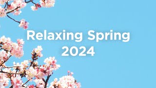 Relaxing Spring 2024 🌱 Chillout Mix 🌞