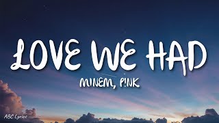 Eminem, P!NK - Love We Had (Lyrics) Remix by Liam