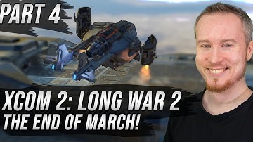 The End of March! | XCOM 2: Long War 2 | Part 4