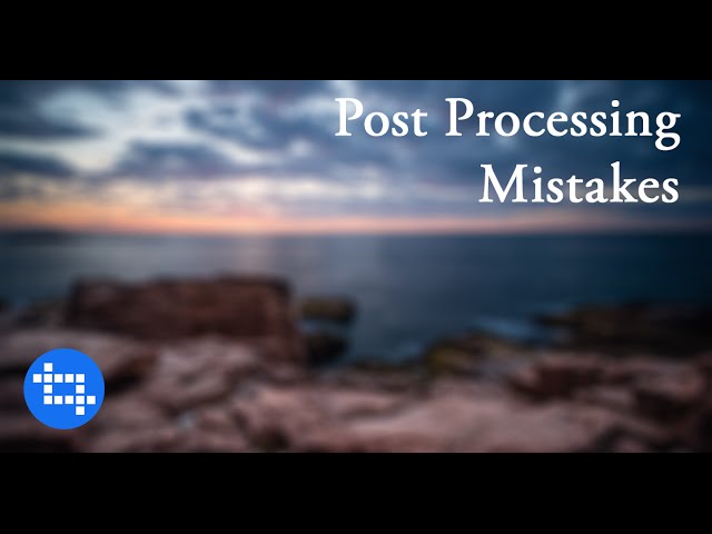 9 Post Processing Mistakes You Can Stop Making | I...