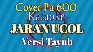 KARAOKE JARAN UCOL (VERSI TAYUB) Cover Pa 600 Orgen tunggal