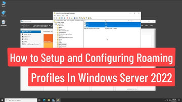 How to Setup and Configuring Roaming Profiles for User Management On Windows Server 2022