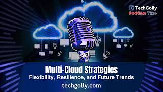 Multi Cloud Strategies: Flexibility, Resilience, and Future Trends | Podcast