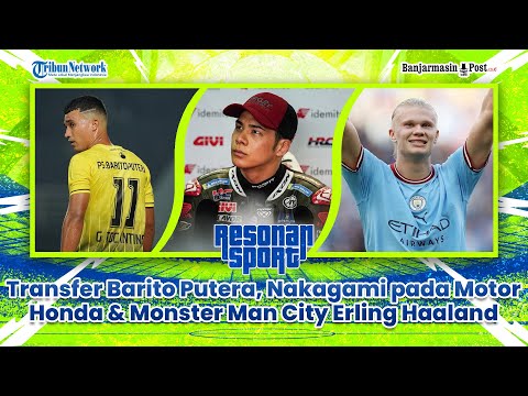 atom77 x aronbet88 - 🔴Resonansport - Transfer Barito Putera, Nakagami pada Motor Honda & Monster Man City Erling Haaland