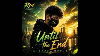 Righzz_mus1c– Until The End