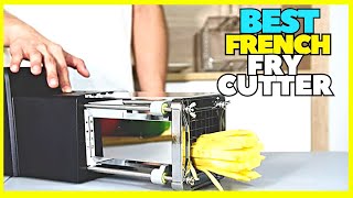Top 5 Best French Fry Cutter For Perfect Cut Fries In 2023