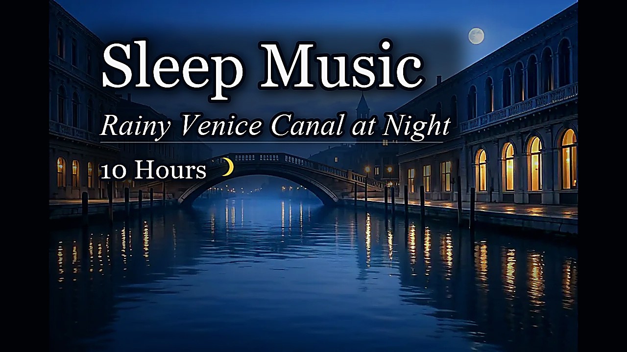 Sleep Music | Rainy Venice Canal at Night | 10 Hours 🌙 (4K)