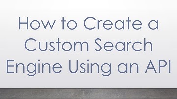 How to Create a Custom Search Engine Using an API