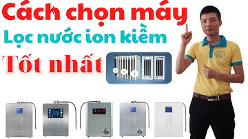 Lưu ý khi chọn máy lọc nước ion kiềm | Hoàng Hiển