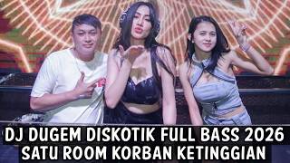 DJ DUGEM DISKOTIK FULL BASS 2026 ( SATU ROOM KORBAN KETINGGIAN ) 
