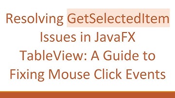 Resolving GetSelectedItem Issues in JavaFX TableView: A Guide to Fixing Mouse Click Events