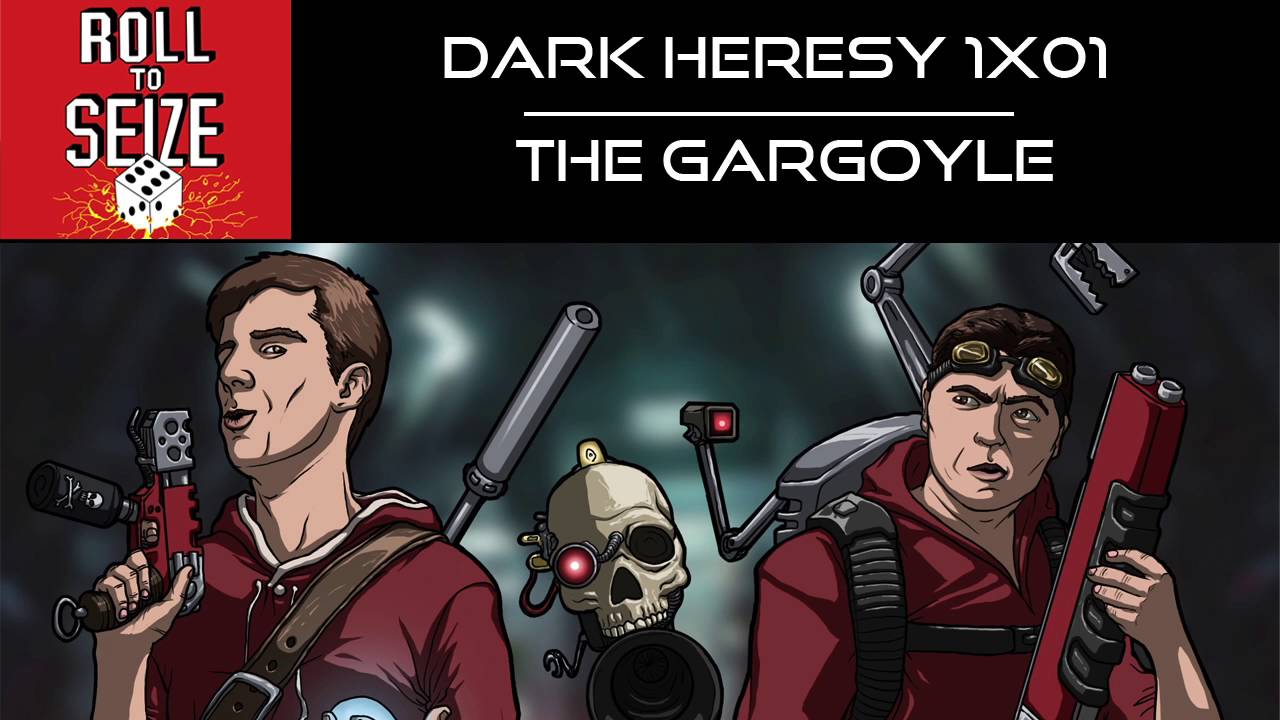 Roll To Seize - Dark Heresy 1x01 - The Gargoyle