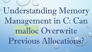 Understanding Memory Management in C: Can malloc Overwrite Previous Allocations?