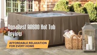 AquaRest AR600 Hot Tub Review: Affordable Relaxation for Every Home #hottubreview