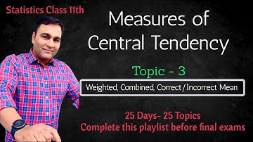 Topic 3- Weighted Mean, Combined, Correct and Incorrect Mean | Class 11th Statistics by Abhishek Sir