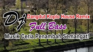 DJ Dangdut Koplo House Remix Full Bass - Cheerful Music to Increase Your Spirit!