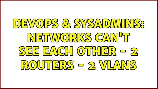 Celebrity DevOps & SysAdmins: Networks can't see each other - 2 Routers - 2 Vlans (3 Solutions!!) Profile
