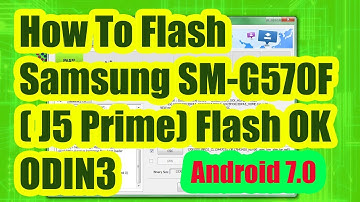 How To Flash Samsung SM G570F (J5 Prime) Flash OK ODIN3