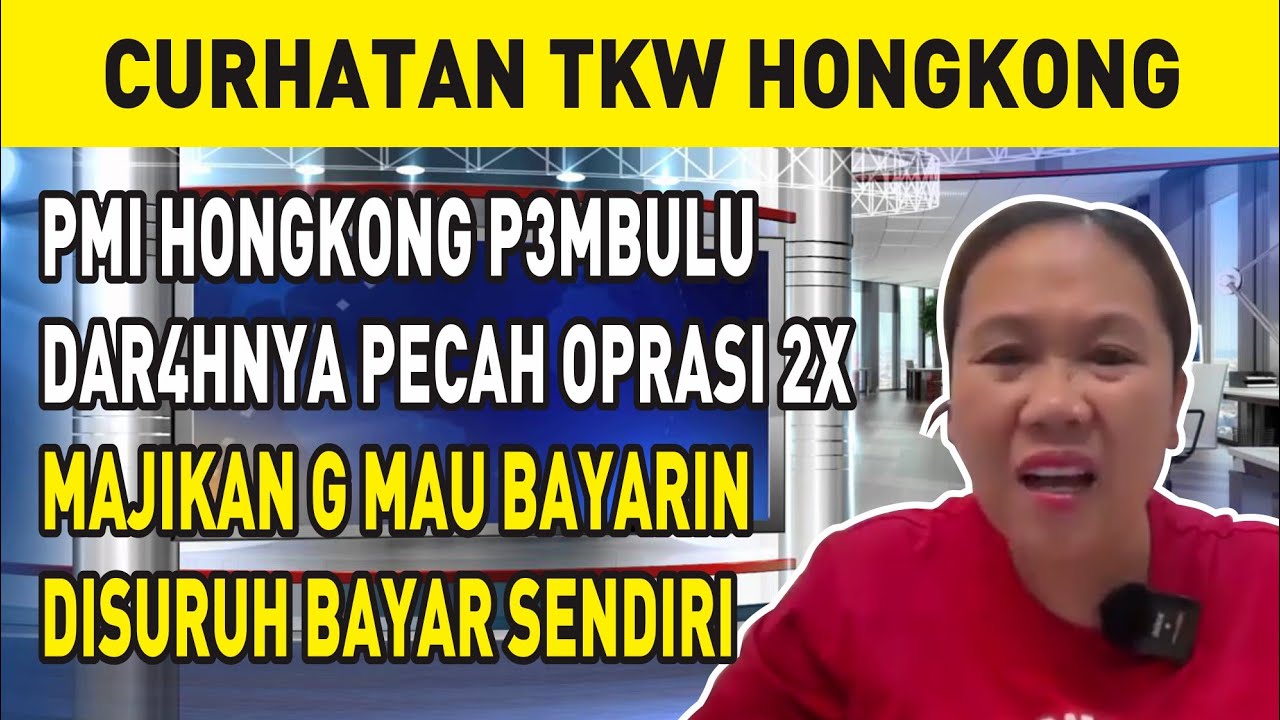 PMI HONGKONG P3MBULU DAR4HNYA PECAH OPRASI 2X, MAJIKAN G MAU BAYARIN DISURUH BAYAR SENDIRI