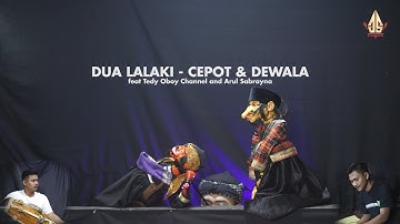 DUA LALAKI - CEPOT & DAWALA | Dalang Senda Riwanda feat Tedy Oboy Channel and Arul Sabrayna