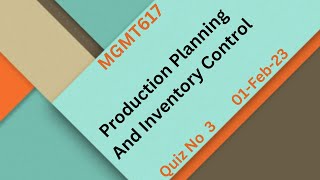 MGMT617 Production Planning And Inventory Control Quiz No 3