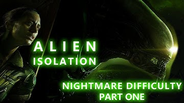 Alien Isolation - Nightmare Difficulty (Part One)