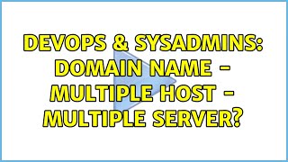DevOps & SysAdmins: Domain name - multiple host - multiple server? Information