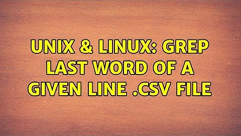 Unix & Linux: grep last word of a given line .csv file (2 Solutions!!)